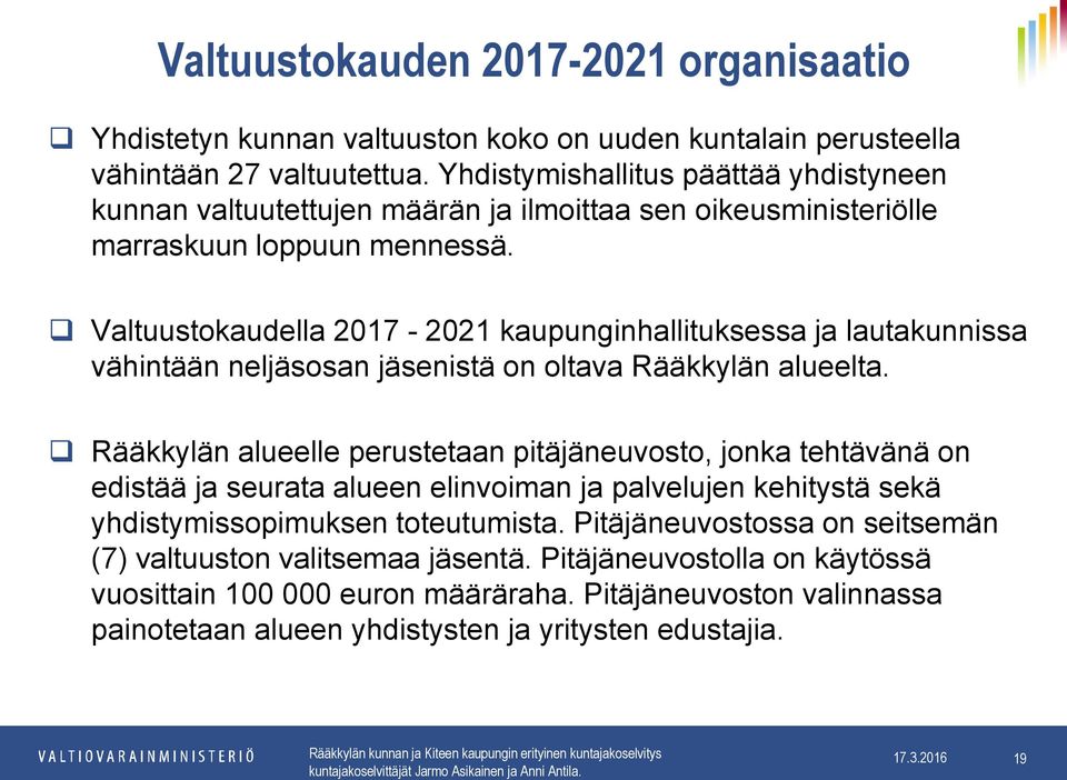 Valtuustokaudella 2017-2021 kaupunginhallituksessa ja lautakunnissa vähintään neljäsosan jäsenistä on oltava Rääkkylän alueelta.