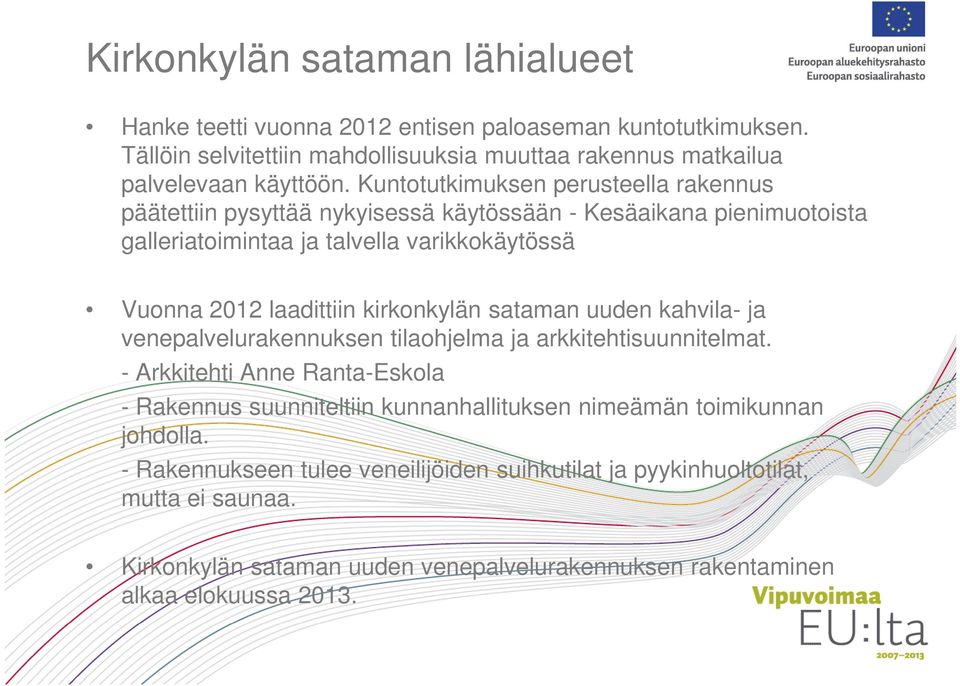 kirkonkylän sataman uuden kahvila- ja venepalvelurakennuksen tilaohjelma ja arkkitehtisuunnitelmat.