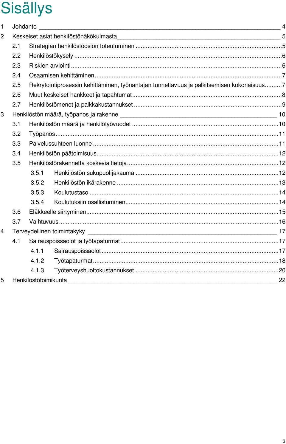 .. 9 3 Henkilöstön määrä, työpanos ja rakenne 10 3.1 Henkilöstön määrä ja henkilötyövuodet... 10 3.2 Työpanos... 11 3.3 Palvelussuhteen luonne... 11 3.4 Henkilöstön päätoimisuus... 12 3.