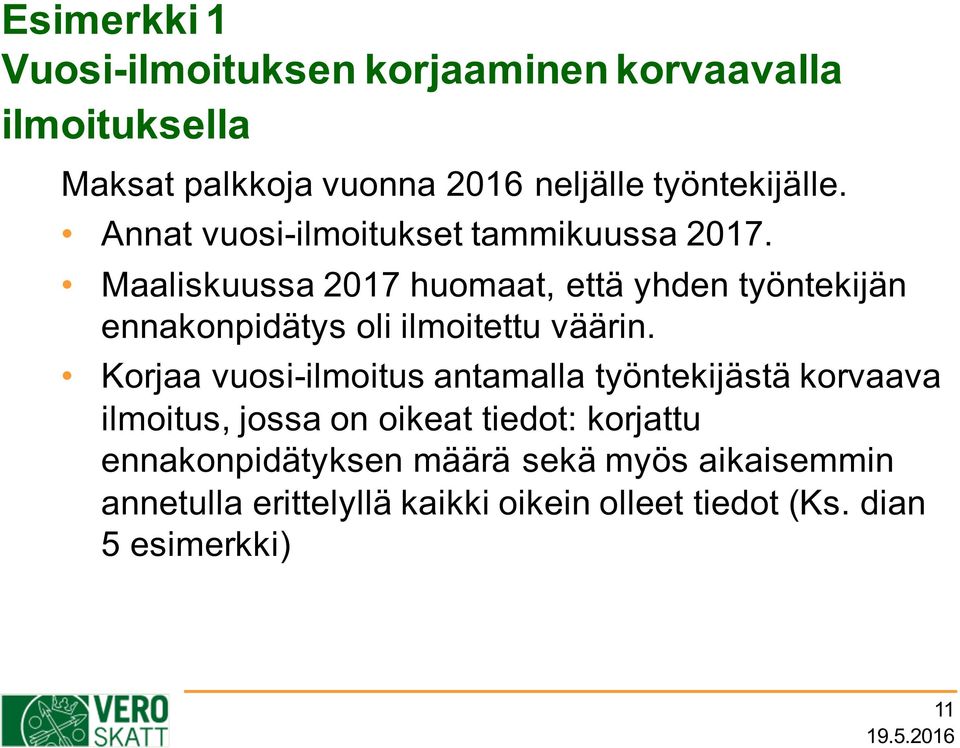 Maaliskuussa 2017 huomaat, että yhden työntekijän ennakonpidätys oli ilmoitettu väärin.