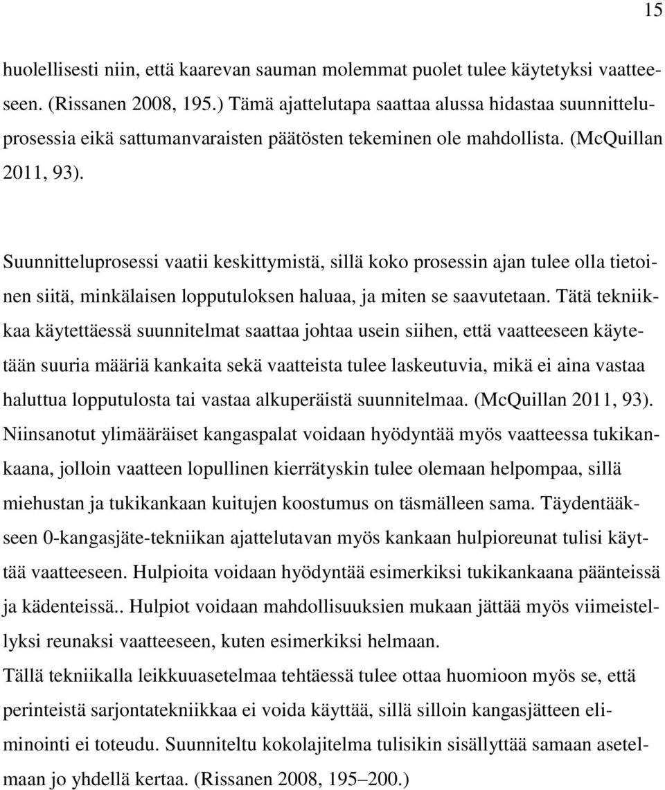 Suunnitteluprosessi vaatii keskittymistä, sillä koko prosessin ajan tulee olla tietoinen siitä, minkälaisen lopputuloksen haluaa, ja miten se saavutetaan.