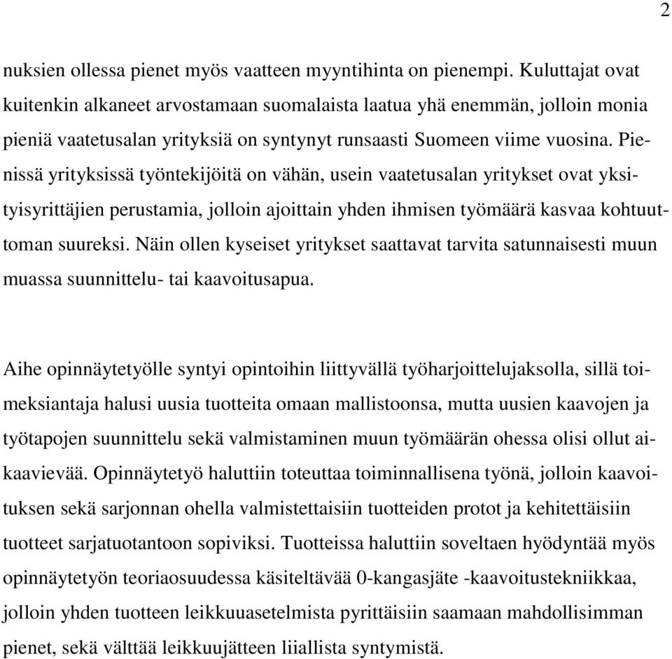 Pienissä yrityksissä työntekijöitä on vähän, usein vaatetusalan yritykset ovat yksityisyrittäjien perustamia, jolloin ajoittain yhden ihmisen työmäärä kasvaa kohtuuttoman suureksi.