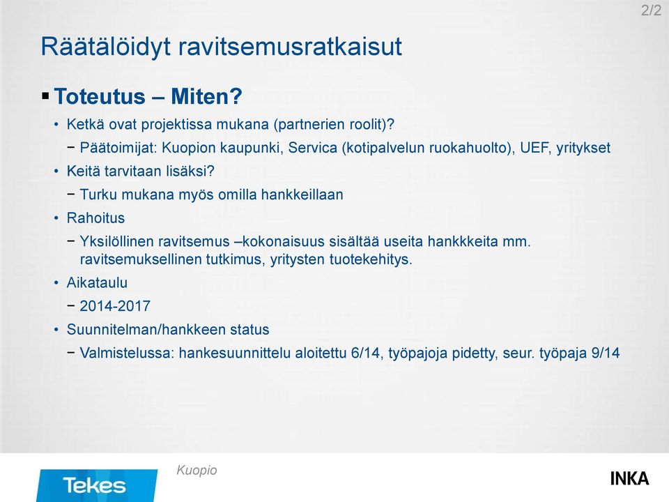Turku mukana myös omilla hankkeillaan Rahoitus Yksilöllinen ravitsemus kokonaisuus sisältää useita hankkkeita mm.