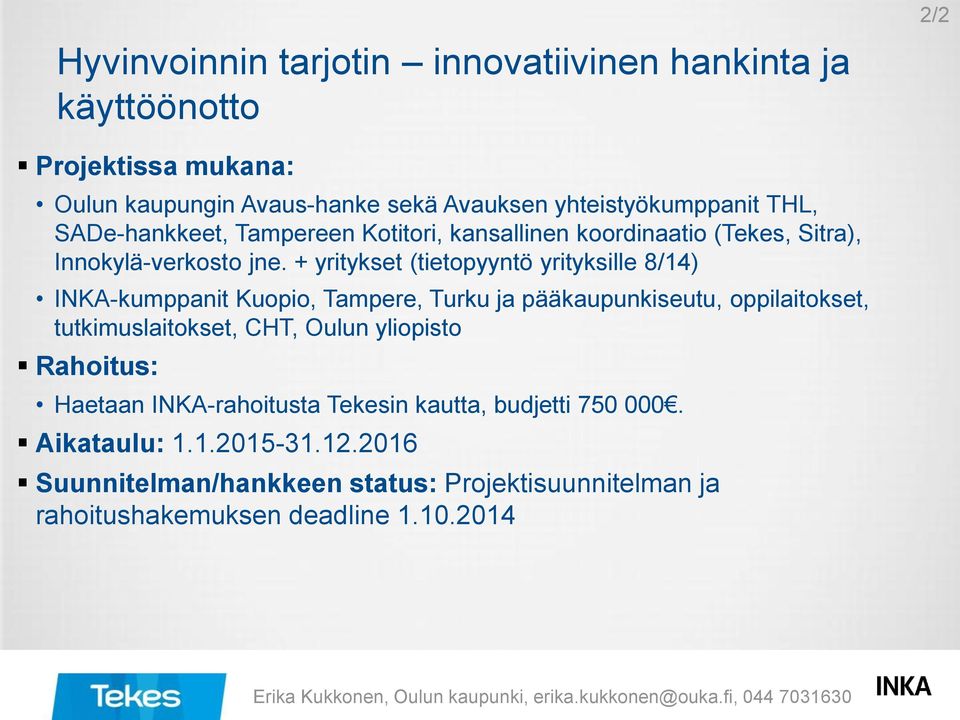 + yritykset (tietopyyntö yrityksille 8/14) INKA-kumppanit Kuopio, Tampere, Turku ja pääkaupunkiseutu, oppilaitokset, tutkimuslaitokset, CHT, Oulun yliopisto Rahoitus: