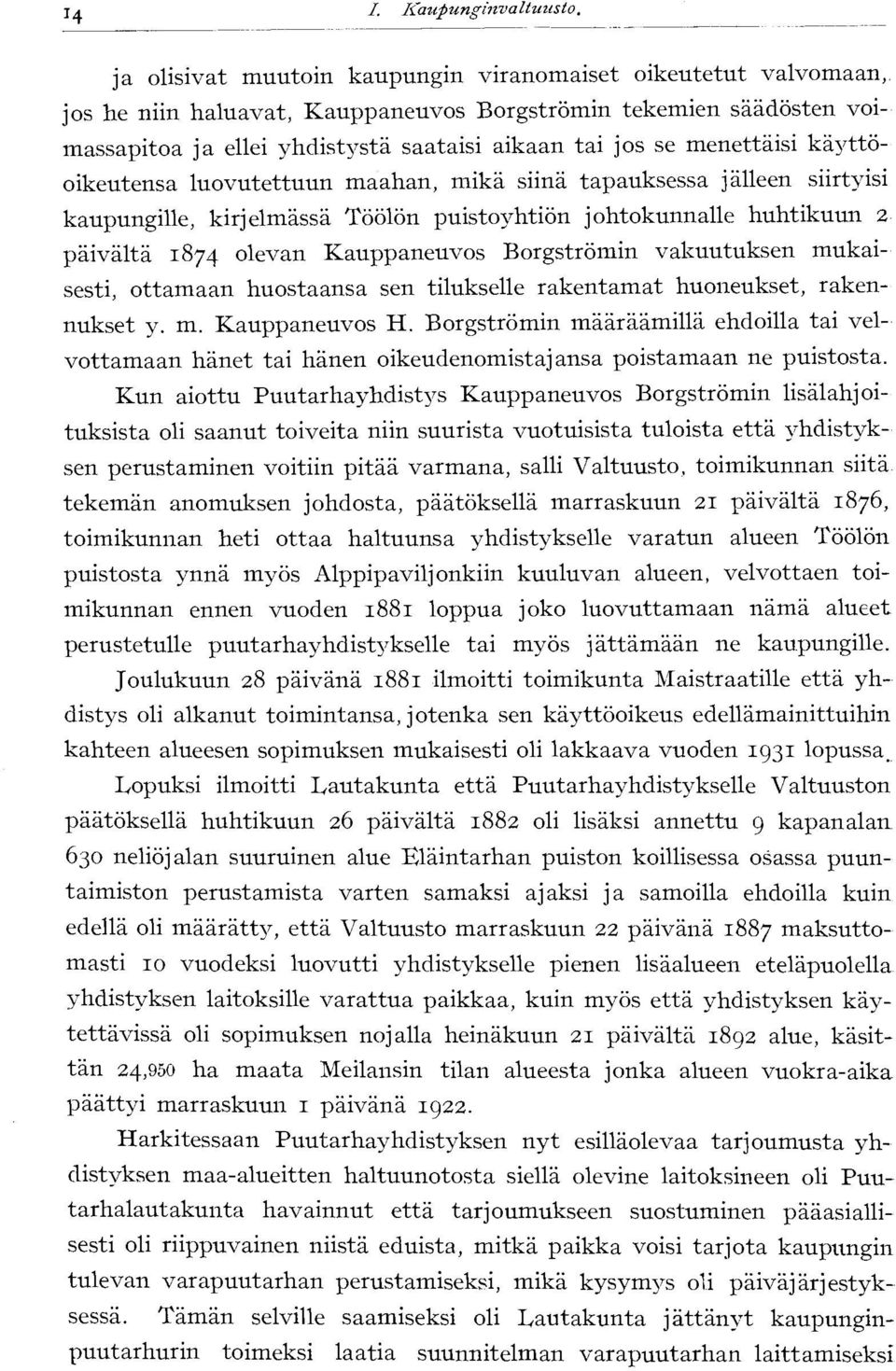 menettäisi käyttöoikeutensa luovutettuun maahan, mikä siinä tapauksessa jälleen siirtyisi kaupungille, kirjelmässä Töölön puistoyhtiön johtokunnalle huhtikuun 2 päivältä 1874 olevan Kauppaneuvos