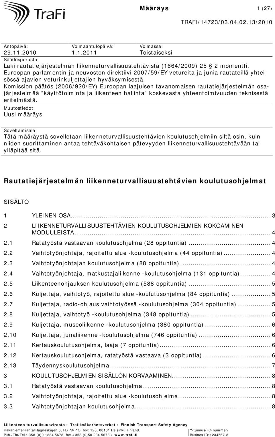 Komission päätös (2006/920/EY) Euroopan laajuisen tavanomaisen rautatiejärjestelmän osajärjestelmää käyttötoiminta ja liikenteen hallinta koskevasta yhteentoimivuuden teknisestä eritelmästä.