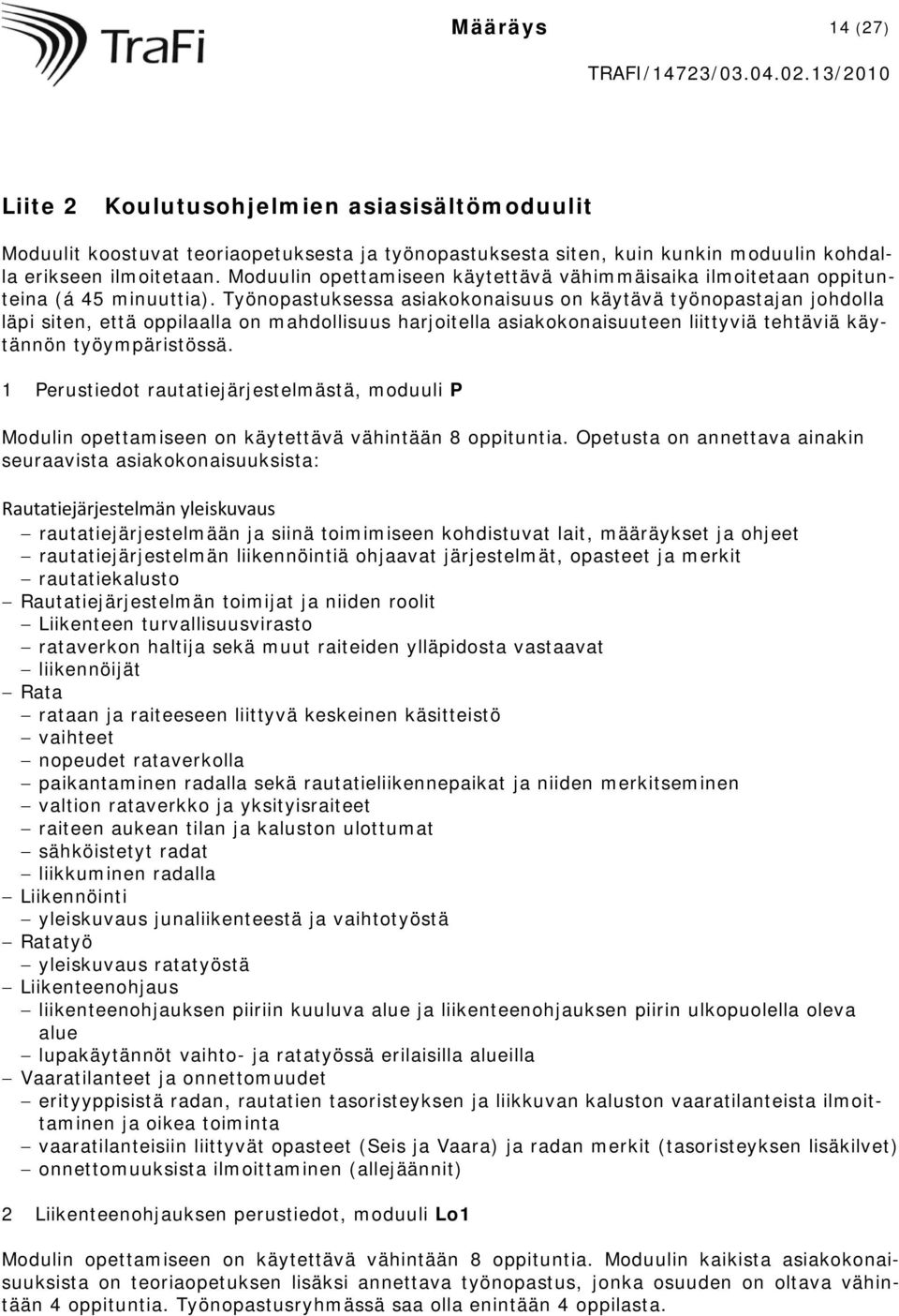 Työnopastuksessa asiakokonaisuus on käytävä työnopastajan johdolla läpi siten, että oppilaalla on mahdollisuus harjoitella asiakokonaisuuteen liittyviä tehtäviä käytännön työympäristössä.