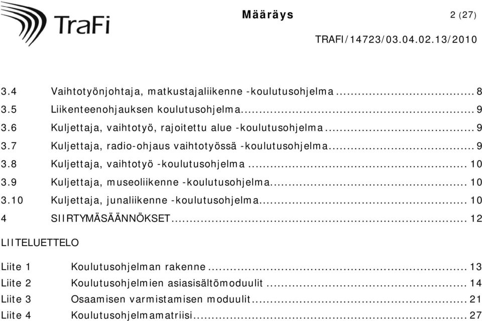 .. 10 3.9 Kuljettaja, museoliikenne -koulutusohjelma... 10 3.10 Kuljettaja, junaliikenne -koulutusohjelma... 10 4 SIIRTYMÄSÄÄNNÖKSET.