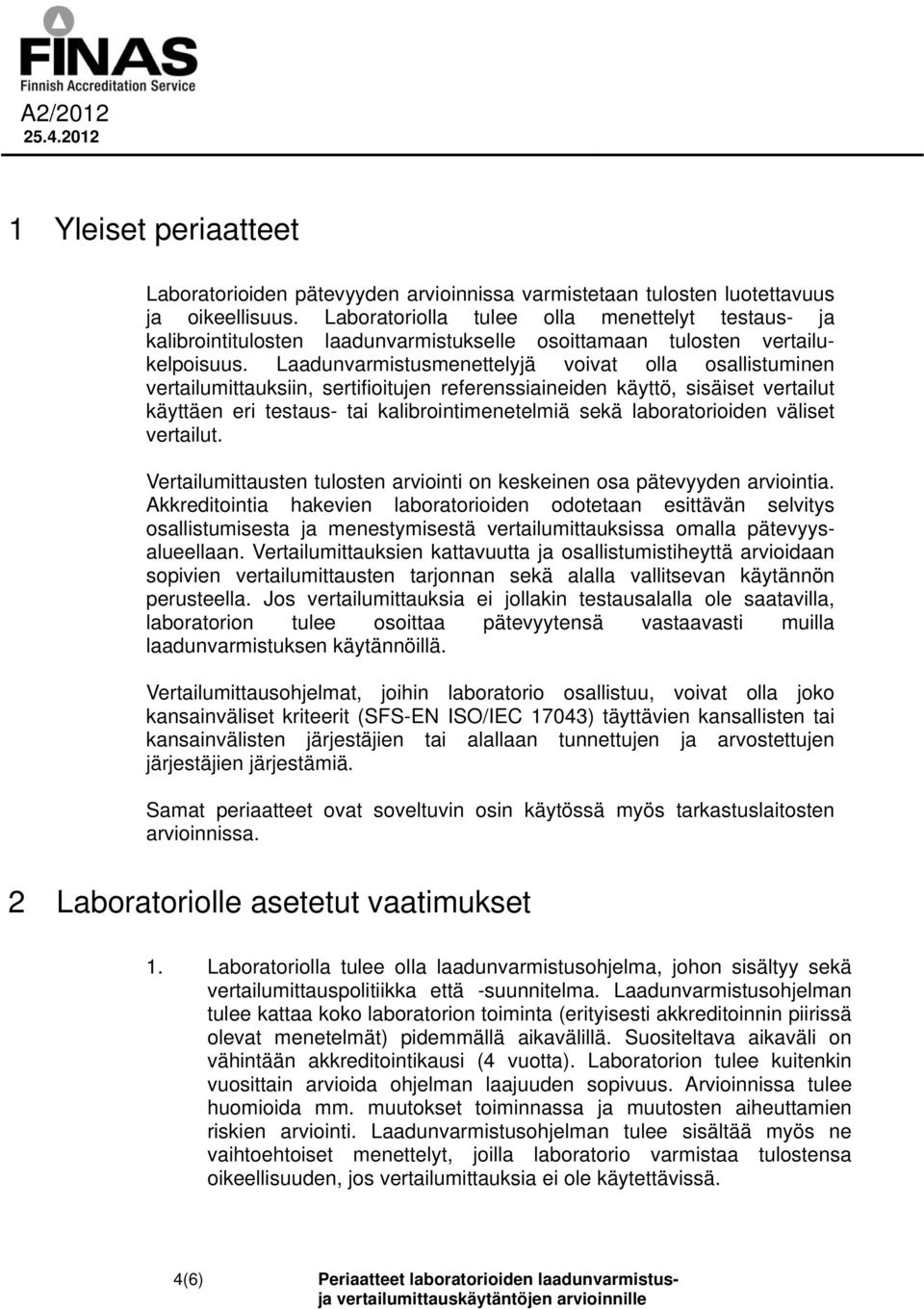 Laadunvarmistusmenettelyjä voivat olla osallistuminen vertailumittauksiin, sertifioitujen referenssiaineiden käyttö, sisäiset vertailut käyttäen eri testaus- tai kalibrointimenetelmiä sekä