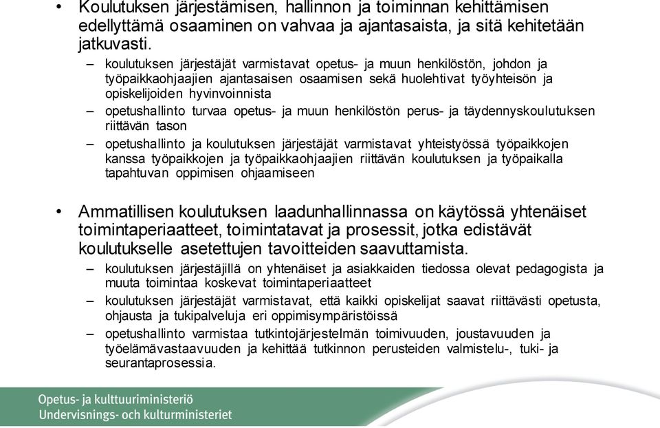 turvaa opetus- ja muun henkilöstön perus- ja täydennyskoulutuksen riittävän tason opetushallinto ja koulutuksen järjestäjät varmistavat yhteistyössä työpaikkojen kanssa työpaikkojen ja