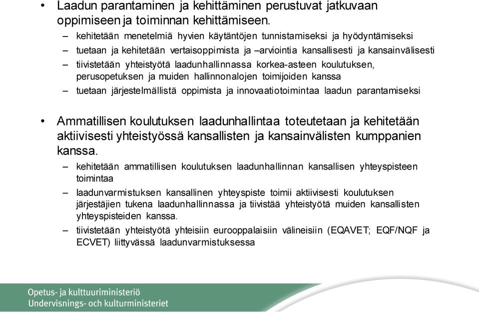 laadunhallinnassa korkea-asteen koulutuksen, perusopetuksen ja muiden hallinnonalojen toimijoiden kanssa tuetaan järjestelmällistä oppimista ja innovaatiotoimintaa laadun parantamiseksi Ammatillisen