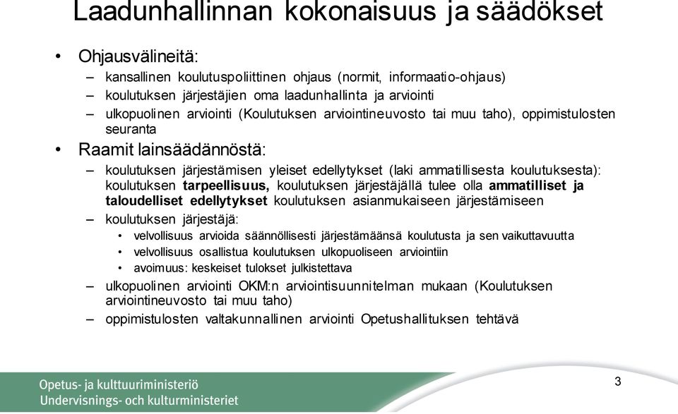 koulutuksen tarpeellisuus, koulutuksen järjestäjällä tulee olla ammatilliset ja taloudelliset edellytykset koulutuksen asianmukaiseen järjestämiseen koulutuksen järjestäjä: velvollisuus arvioida