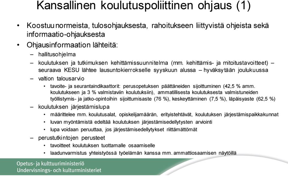 kehittämis- ja mitoitustavoitteet) seuraava KESU lähtee lausuntokierrokselle syyskuun alussa hyväksytään joulukuussa valtion talousarvio tavoite- ja seurantaindikaattorit: perusopetuksen päättäneiden