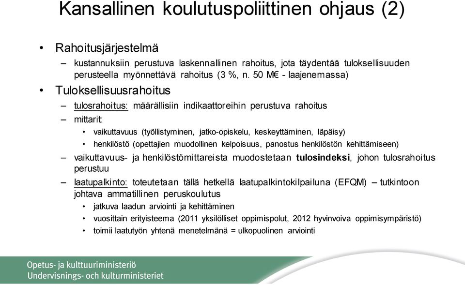 (opettajien muodollinen kelpoisuus, panostus henkilöstön kehittämiseen) vaikuttavuus- ja henkilöstömittareista muodostetaan tulosindeksi, johon tulosrahoitus perustuu laatupalkinto: toteutetaan tällä
