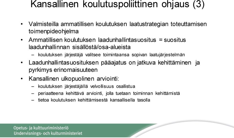 laatujärjestelmän Laadunhallintasuosituksen pääajatus on jatkuva kehittäminen ja pyrkimys erinomaisuuteen Kansallinen ulkopuolinen arviointi: