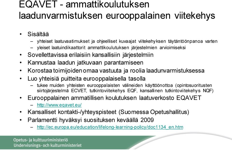 laadunvarmistuksessa Luo yhteisiä puitteita eurooppalaisella tasolla tukee muiden yhteisten eurooppalaisten välineiden käyttöönottoa (opintosuoritusten siirtojärjestelmä ECVET, tutkintoviitekehys
