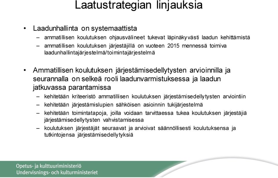 parantamissa kehitetään kriteeristö ammatillisen koulutuksen järjestämisedellytysten arviointiin kehitetään järjestämislupien sähköisen asioinnin tukijärjestelmä kehitetään toimintatapoja, joilla