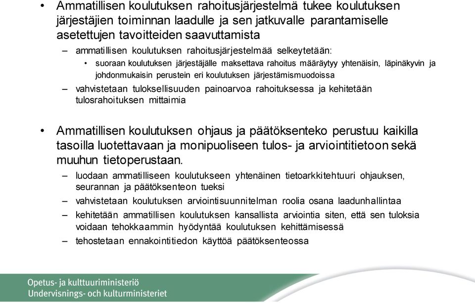 vahvistetaan tuloksellisuuden painoarvoa rahoituksessa ja kehitetään tulosrahoituksen mittaimia Ammatillisen koulutuksen ohjaus ja päätöksenteko perustuu kaikilla tasoilla luotettavaan ja