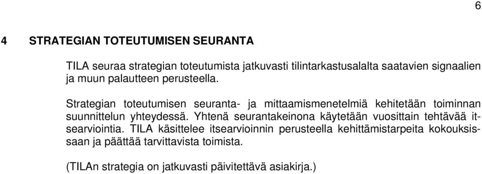 Strategian toteutumisen seuranta- ja mittaamismenetelmiä kehitetään toiminnan suunnittelun yhteydessä.