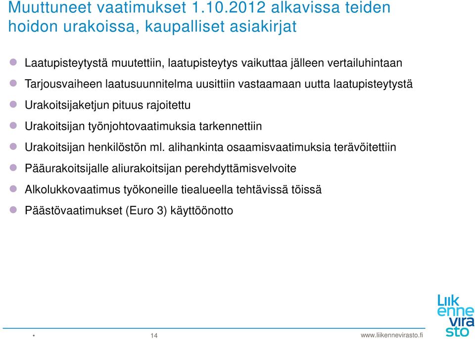 Tarjousvaiheen laatusuunnitelma uusittiin vastaamaan uutta laatupisteytystä Urakoitsijaketjun pituus rajoitettu Urakoitsijan