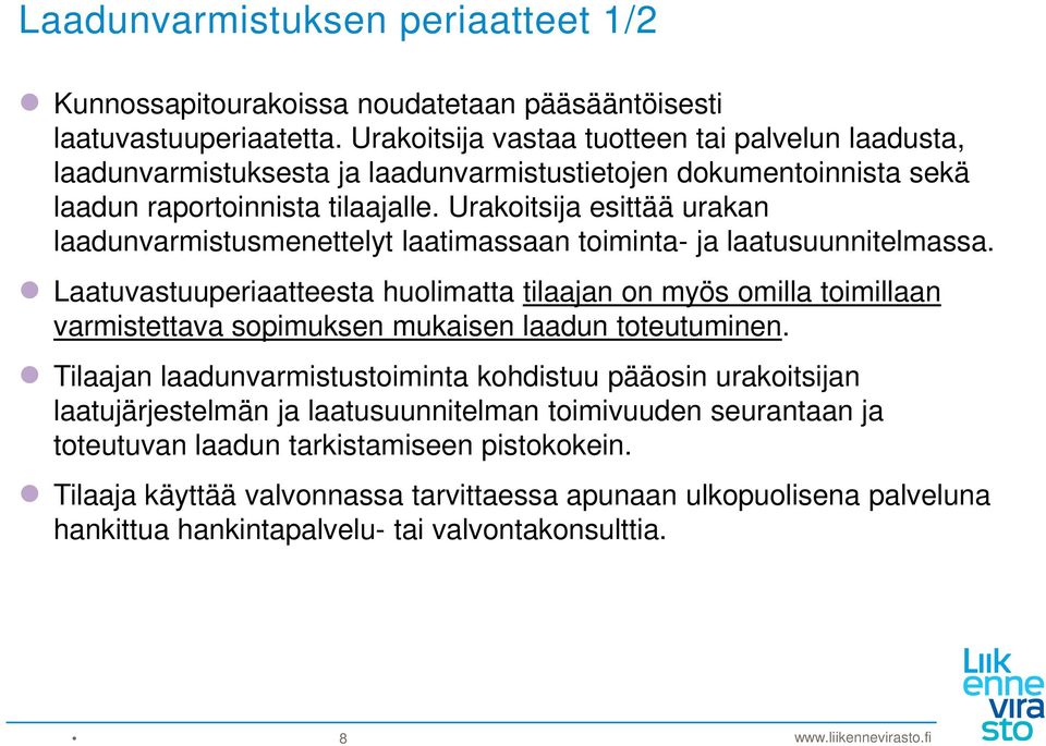 Urakoitsija esittää urakan laadunvarmistusmenettelyt laatimassaan toiminta- ja laatusuunnitelmassa.