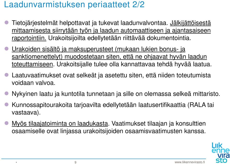 Urakoitsijalle tulee olla kannattavaa tehdä hyvää laatua. Laatuvaatimukset ovat selkeät ja asetettu siten, että niiden toteutumista voidaan valvoa.