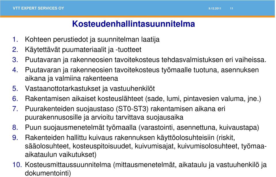 Vastaanottotarkastukset ja vastuuhenkilöt 6. Rakentamisen aikaiset kosteuslähteet (sade, lumi, pintavesien valuma, jne.) 7.