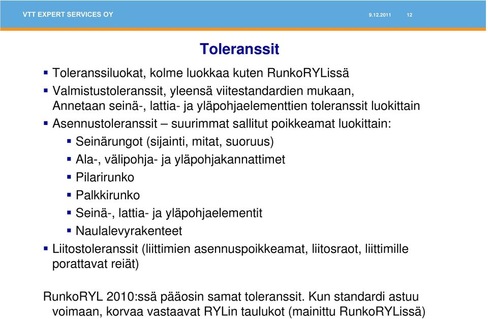 ja yläpohjakannattimet Pilarirunko Palkkirunko Seinä-, lattia- ja yläpohjaelementit Naulalevyrakenteet Liitostoleranssit (liittimien asennuspoikkeamat,