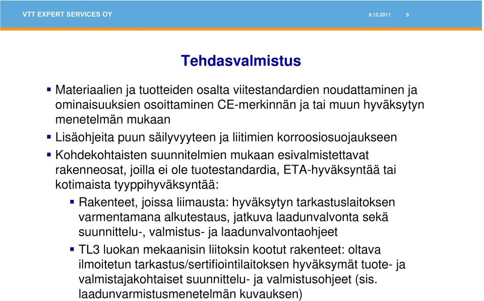 tyyppihyväksyntää: Rakenteet, joissa liimausta: hyväksytyn tarkastuslaitoksen varmentamana alkutestaus, jatkuva laadunvalvonta sekä suunnittelu-, valmistus- ja laadunvalvontaohjeet TL3 luokan