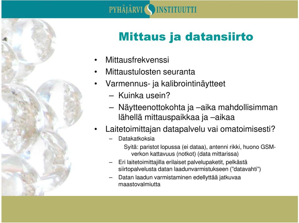 Datakatkoksia Syitä: paristot lopussa (ei dataa), antenni rikki, huono GSMverkon kattavuus (notkot) (data mittarissa) Eri