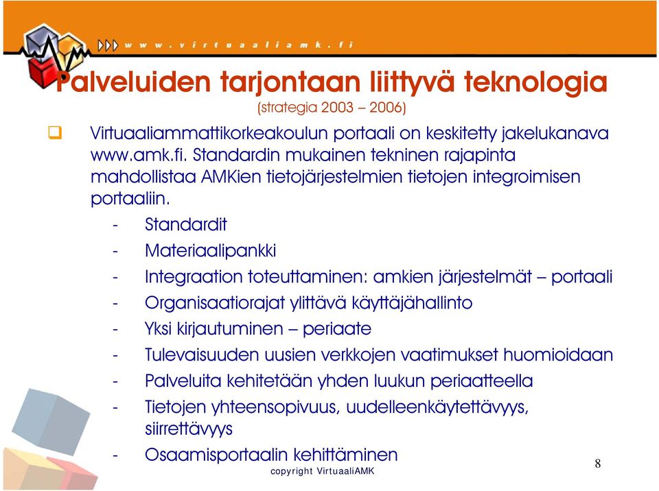 - Standardit - Materiaalipankki - Integraation toteuttaminen: amkien järjestelmät portaali - Organisaatiorajat ylittävä käyttäjähallinto - Yksi