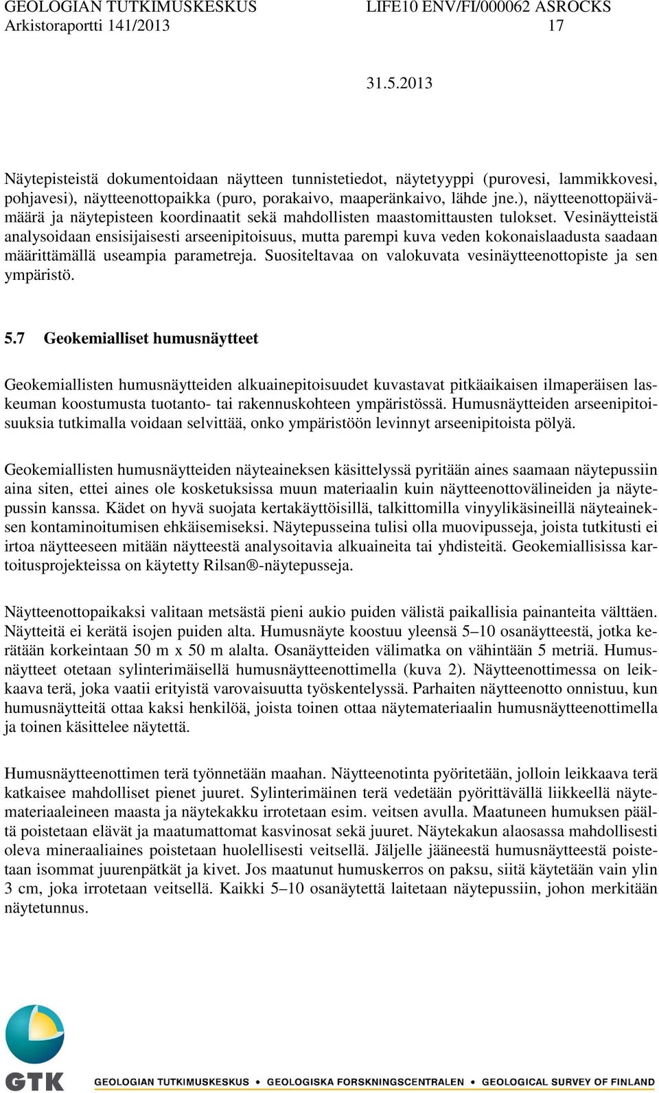 Vesinäytteistä analysoidaan ensisijaisesti arseenipitoisuus, mutta parempi kuva veden kokonaislaadusta saadaan määrittämällä useampia parametreja.