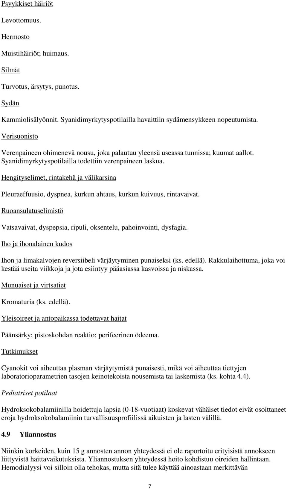 Hengityselimet, rintakehä ja välikarsina Pleuraeffuusio, dyspnea, kurkun ahtaus, kurkun kuivuus, rintavaivat. Ruoansulatuselimistö Vatsavaivat, dyspepsia, ripuli, oksentelu, pahoinvointi, dysfagia.