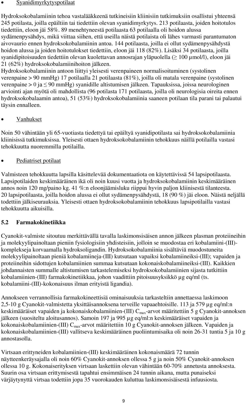 89 menehtyneestä potilaasta 63 potilaalla oli hoidon alussa sydämenpysähdys, mikä viittaa siihen, että useilla näistä potilaista oli lähes varmasti parantumaton aivovaurio ennen hydroksokobalamiinin