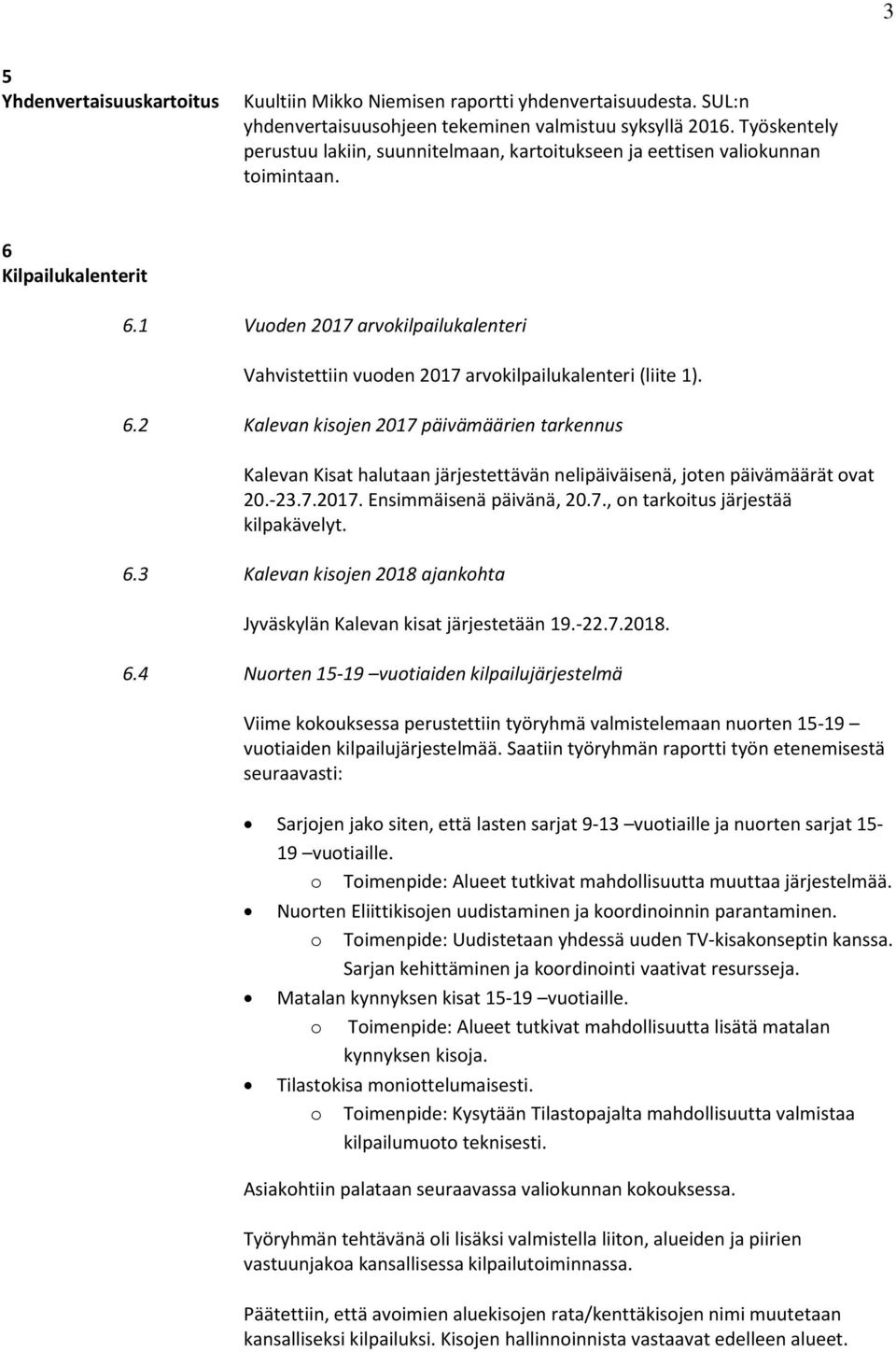 1 Vuoden 2017 arvokilpailukalenteri Vahvistettiin vuoden 2017 arvokilpailukalenteri (liite 1). 6.