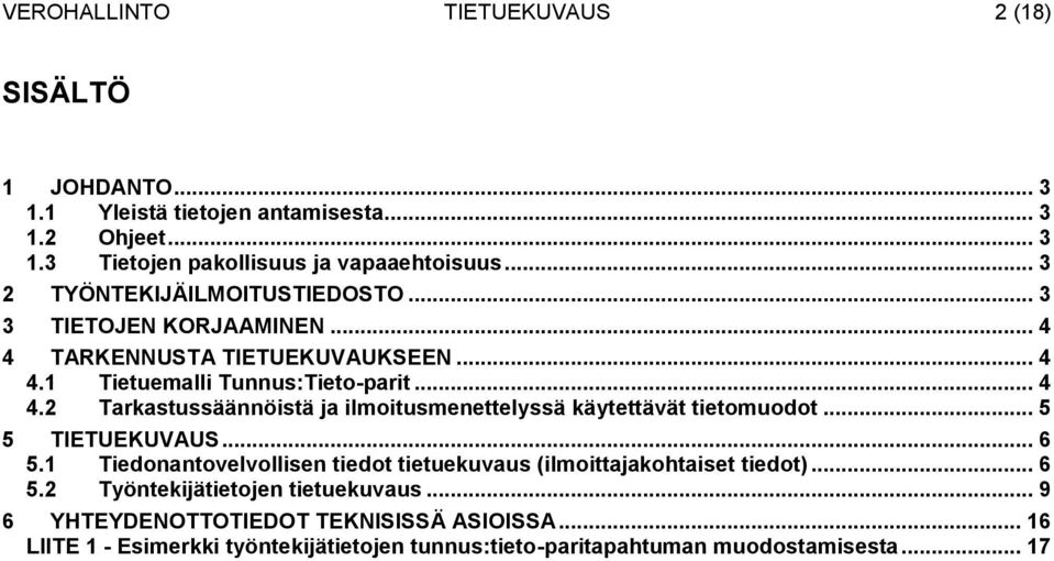 .. 5 5 TIETUEKUAUS... 6 5.1 Tiedonantovelvollisen tiedot tietuekuvaus (ilmoittajakohtaiset tiedot)... 6 5.2 Työntekijätietojen tietuekuvaus.