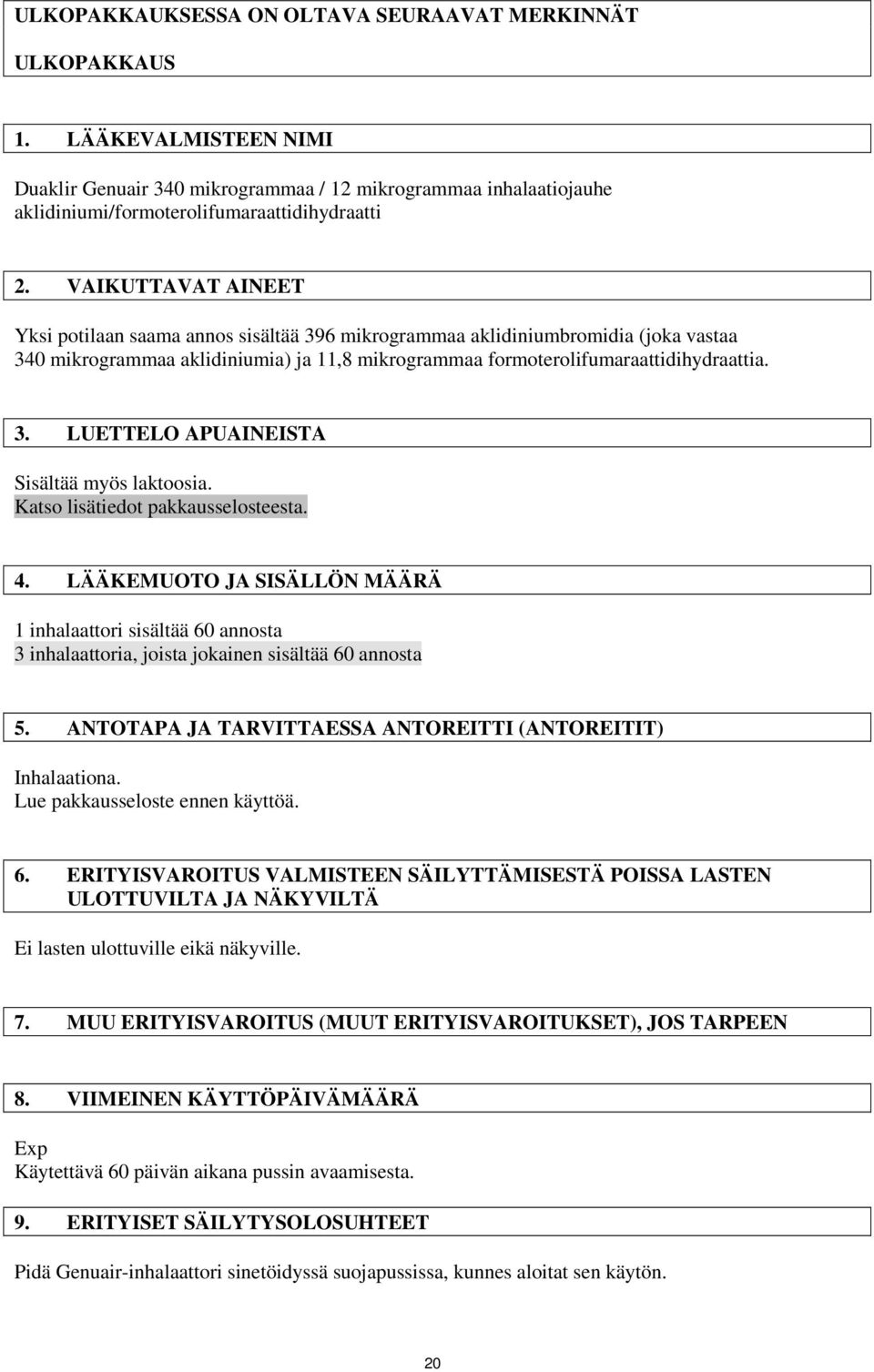 Katso lisätiedot pakkausselosteesta. 4. LÄÄKEMUOTO JA SISÄLLÖN MÄÄRÄ 1 inhalaattori sisältää 60 annosta 3 inhalaattoria, joista jokainen sisältää 60 annosta 5.