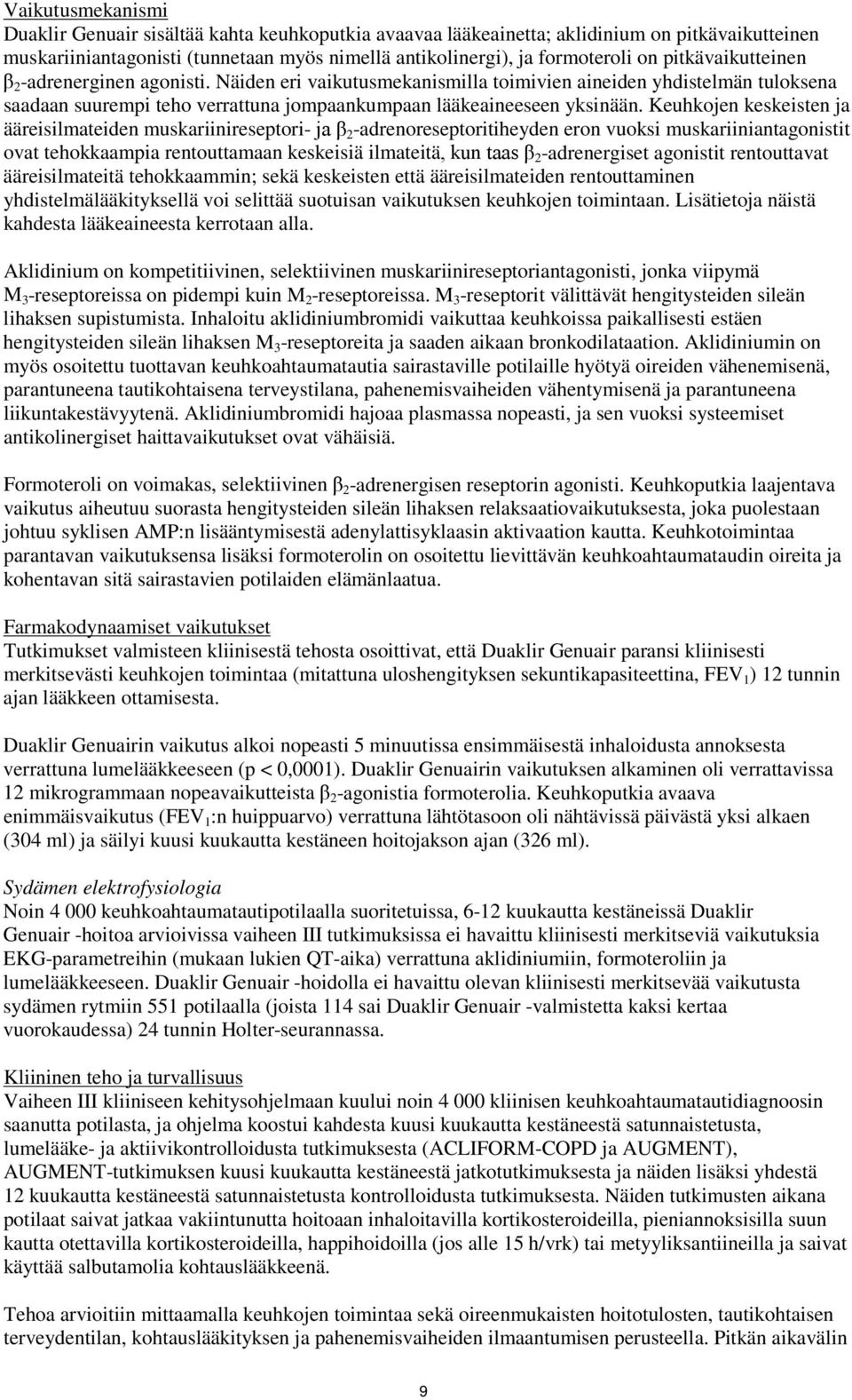 Keuhkojen keskeisten ja ääreisilmateiden muskariinireseptori- ja β 2 -adrenoreseptoritiheyden eron vuoksi muskariiniantagonistit ovat tehokkaampia rentouttamaan keskeisiä ilmateitä, kun taas β 2