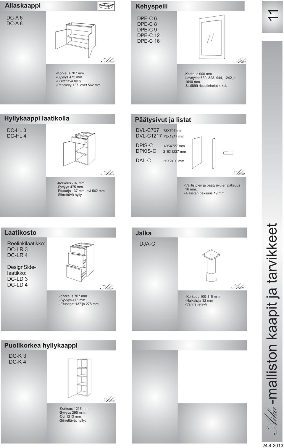 Aika Aika Aika Aika Kehyspeili DPEC 6 DPEC 8 DPEC 9 DPEC 12 DPEC 16 Päätysivut ja listat DVLC707 DVLC1217 DPISC DPKISC DALC Jalka DJAC 73X707 mm 73X1217 mm 496X727 mm 316X1237 mm 55X2400 mm Korkeus