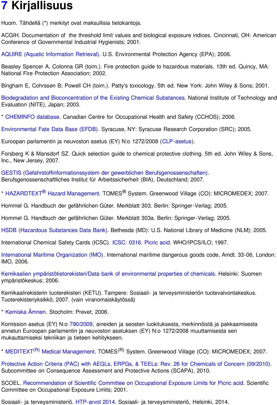 Beasley Spencer A, Colonna GR (toim.). Fire protection guide to hazardous materials. 13th ed. Quincy, MA: National Fire Protection Association; 2002. Bingham E, Cohrssen B; Powell CH (toim.). Patty's toxicology.