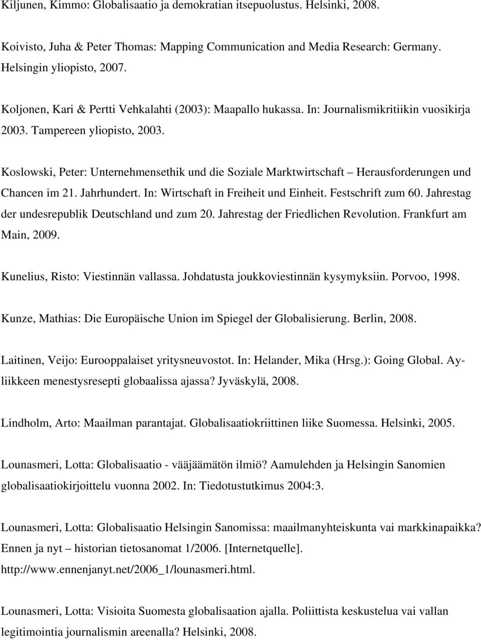 Koslowski, Peter: Unternehmensethik und die Soziale Marktwirtschaft Herausforderungen und Chancen im 21. Jahrhundert. In: Wirtschaft in Freiheit und Einheit. Festschrift zum 60.