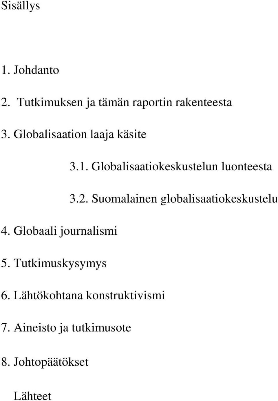 Suomalainen globalisaatiokeskustelu 4. Globaali journalismi 5.