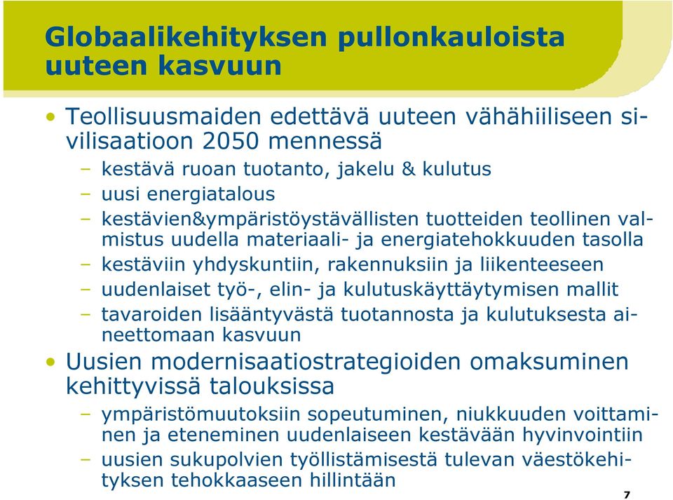 elin- ja kulutuskäyttäytymisen mallit tavaroiden lisääntyvästä tuotannosta ja kulutuksesta aineettomaan kasvuun Uusien modernisaatiostrategioiden omaksuminen kehittyvissä talouksissa