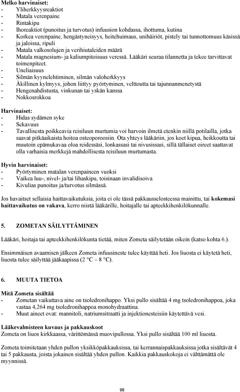 Lääkäri seuraa tilannetta ja tekee tarvittavat toimenpiteet.