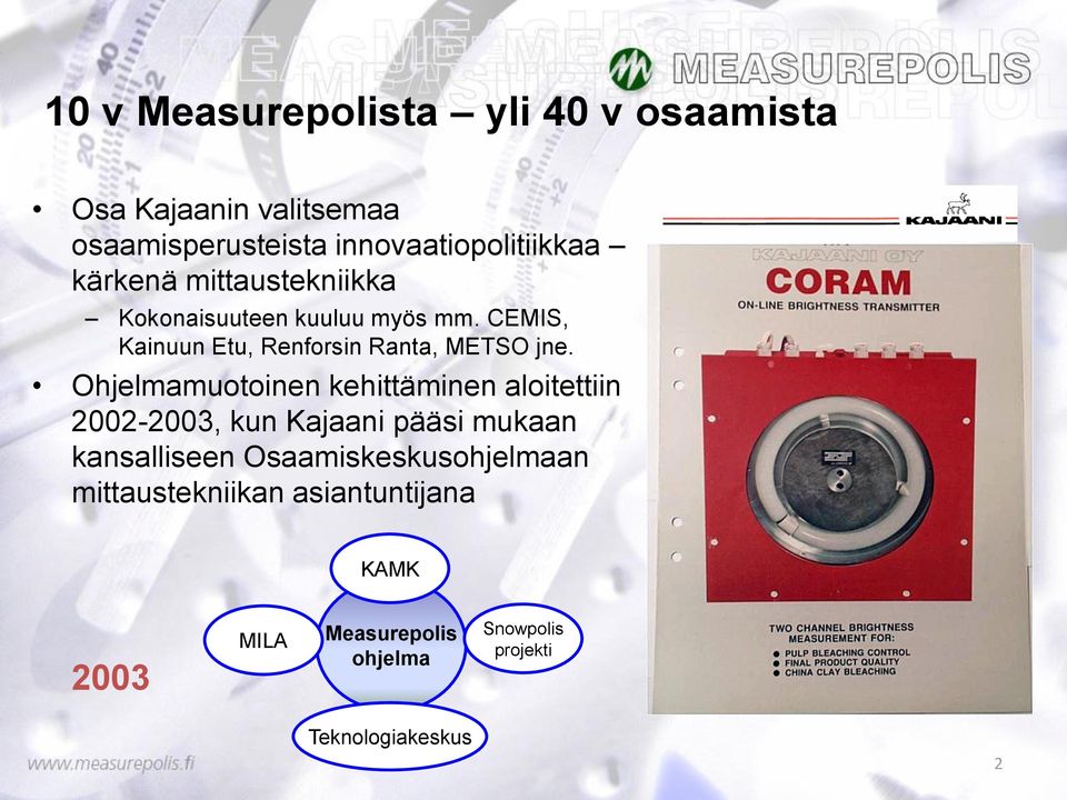 Ohjelmamuotoinen kehittäminen aloitettiin 2002-2003, kun Kajaani pääsi mukaan kansalliseen