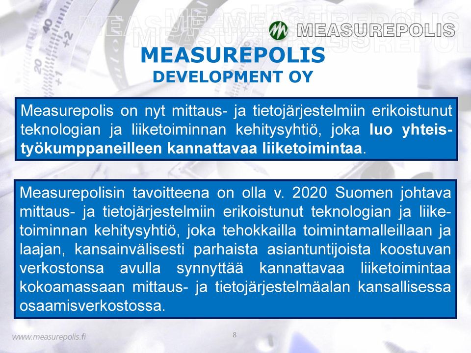2020 Suomen johtava mittaus- ja tietojärjestelmiin erikoistunut teknologian ja liiketoiminnan kehitysyhtiö, joka tehokkailla toimintamalleillaan