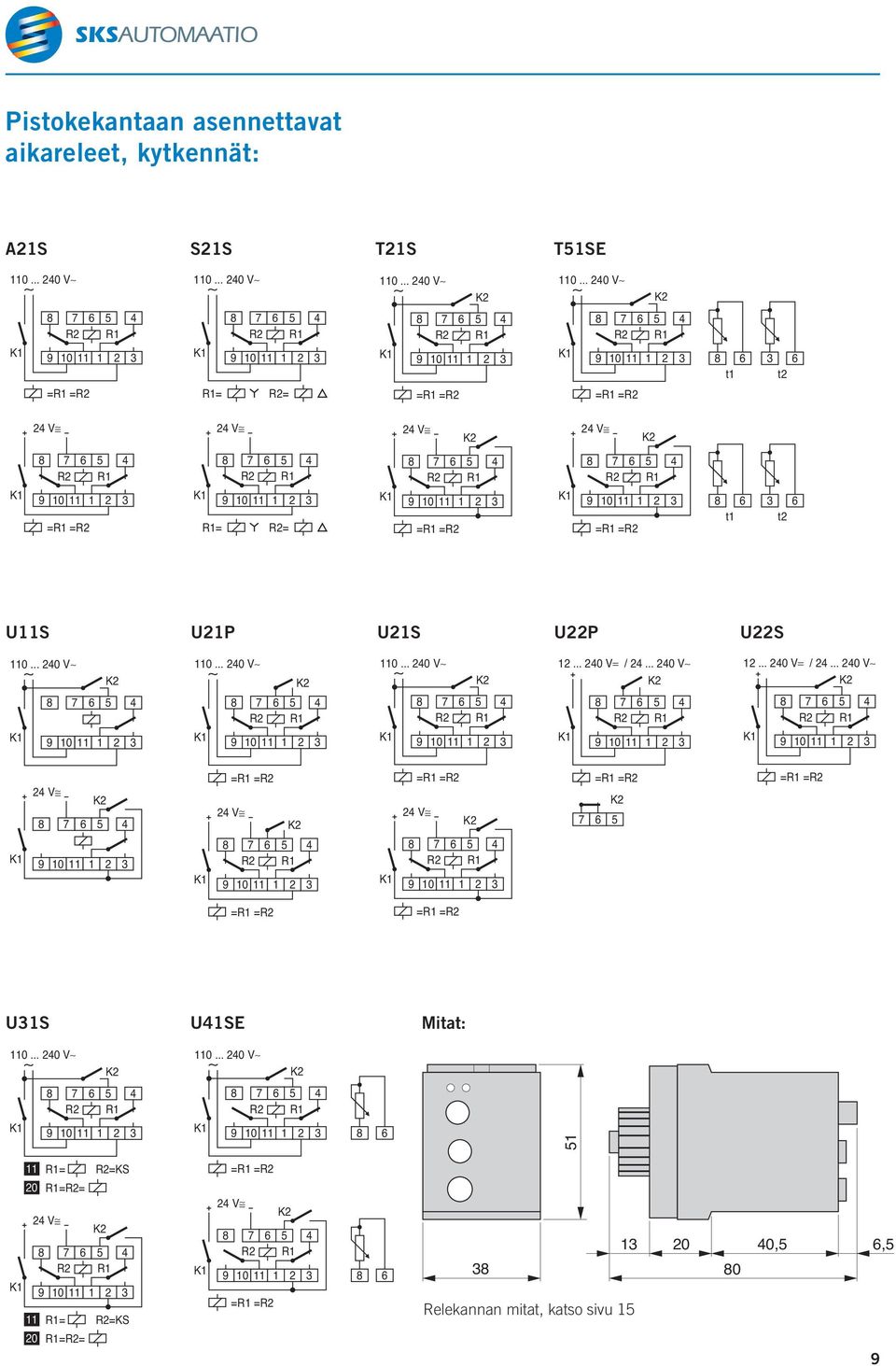 .. 240 V 2 1 2 1 2 1 2 1 8 6 t1 3 6 t2 =1 =2 1= 2= =1 =2 =1 =2 2 1 2 1 2 1 2 1 =1 =2 1= 2= =1 =2 =1 =2 8 6 t1 3 6 t2 S 21P 21S 22P 22S 0.