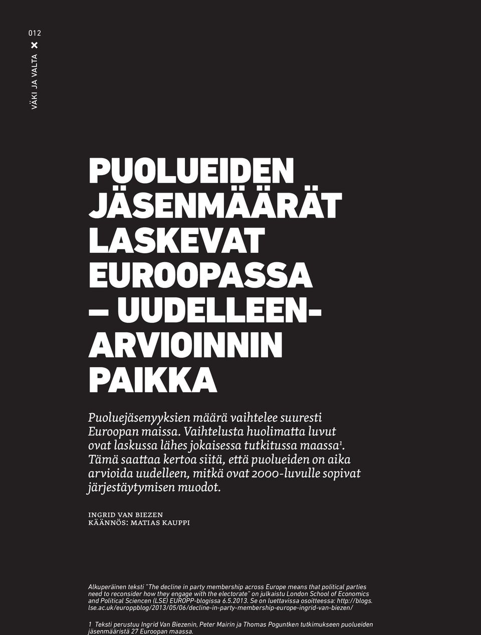 Tämä saattaa kertoa siitä, että puolueiden on aika arvioida uudelleen, mitkä ovat 2000-luvulle sopivat järjestäytymisen muodot.