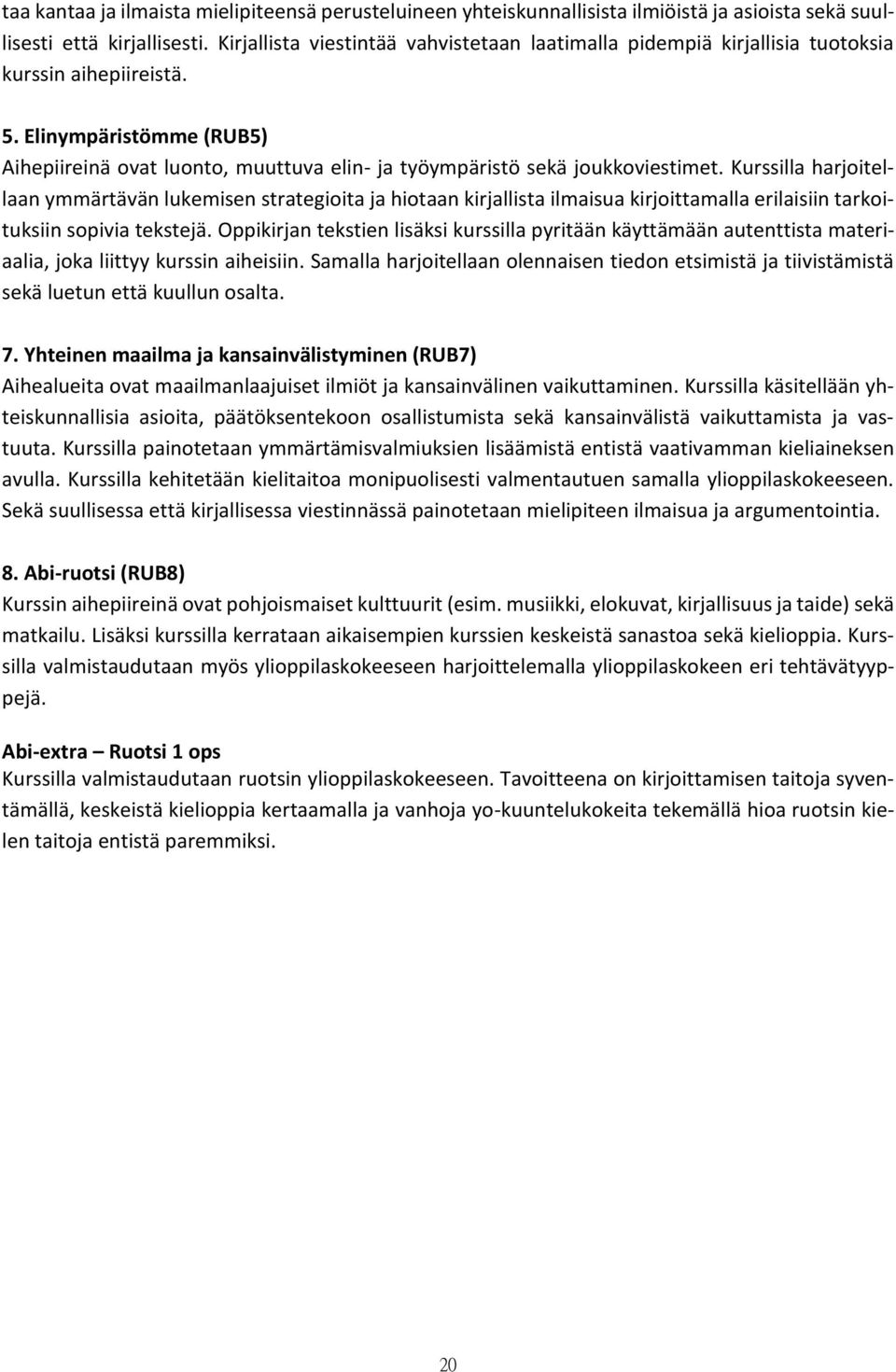 Elinympäristömme (RUB5) Aihepiireinä ovat luonto, muuttuva elin- ja työympäristö sekä joukkoviestimet.