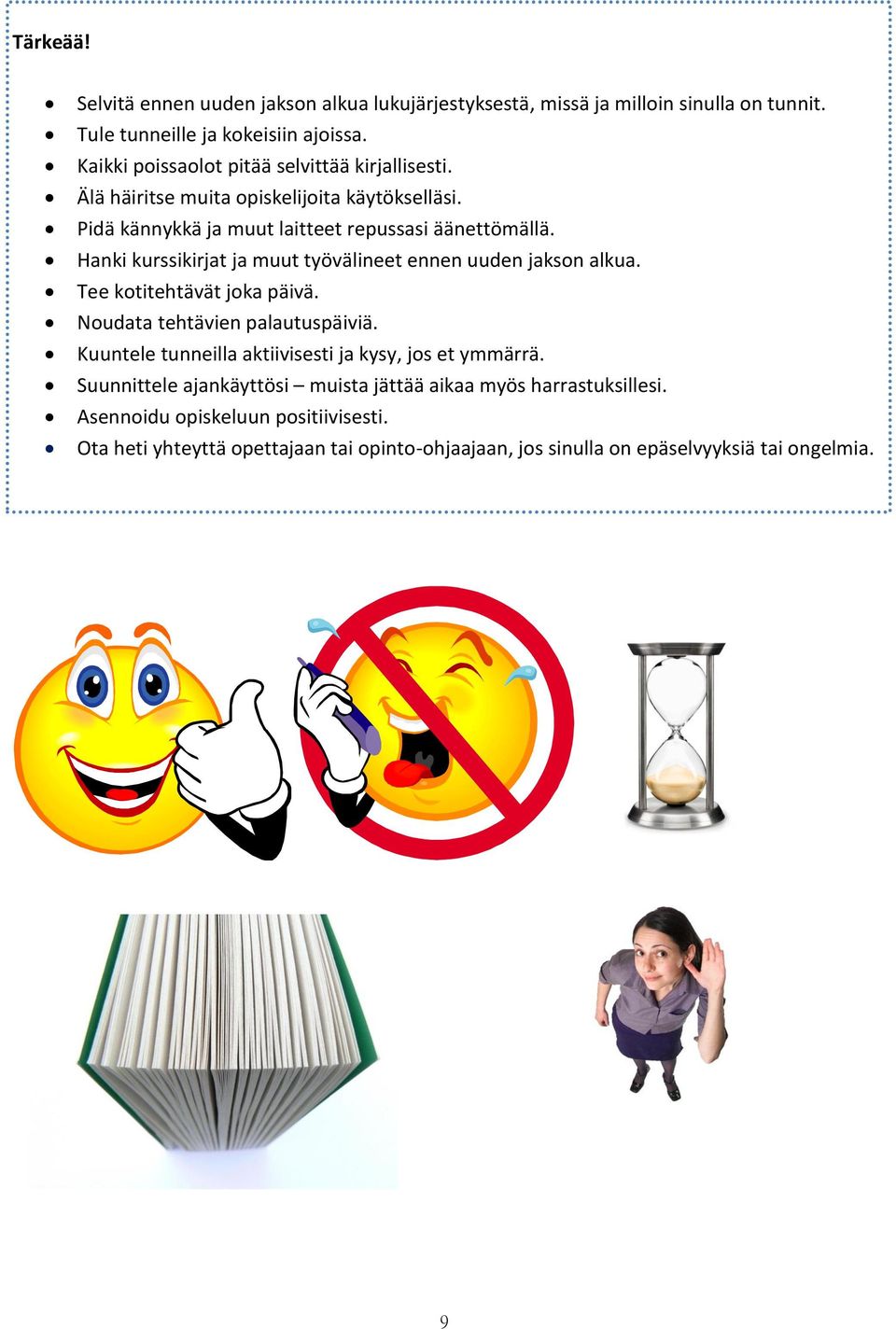 Hanki kurssikirjat ja muut työvälineet ennen uuden jakson alkua. Tee kotitehtävät joka päivä. Noudata tehtävien palautuspäiviä.